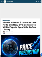 Bitcoin Price at $71,100 as CME Rolls Out New BTC Derivatives While Pepeto Eyes 100x Before Listing - TechBullion