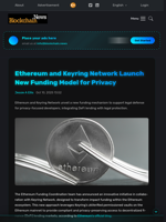 Ethereum and Keyring Network Launch New Funding Model for Privacy - Blockchain.News