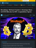 Michael Saylor's Strategy Buys $255M Bitcoin In BTC Acquisition Spree