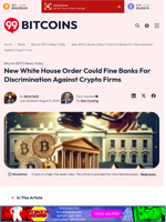 New White House Order Could Fine Banks For Discrimination Against Crypto Firms - 99Bitcoins