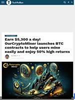 Earn $5,300 a day! OurCryptoMiner launches BTC contracts to help users mine easily and enjoy 50% high returns - TechBullion