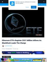 Ethereum ETFs Register $557 Million Inflows As BlackRock Leads the Charge