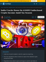 India Cracks Down On $104M Undisclosed Crypto Income Amid Tax Season