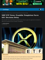 XRP ETF News: Franklin Templeton Faces SEC Decision Delay